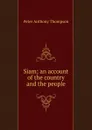 Siam; an account of the country and the people - Peter Anthony Thompson