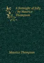 A fortnight of folly / by Maurice Thompson - Maurice Thompson