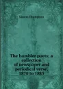 The humbler poets; a collection of newspaper and periodical verse, 1870 to 1885 - Slason Thompson