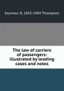 The law of carriers of passengers: illustrated by leading cases and notes - Seymour D. 1842-1904 Thompson