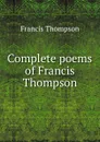 Complete poems of Francis Thompson - Francis Thompson