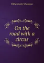 On the road with a circus - William Carter Thompson