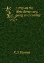 A trip on the West River: new going and coming - R D Thomas