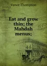 Eat and grow thin; the Mahdah menus; - Vance Thompson
