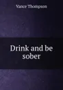 Drink and be sober - Vance Thompson