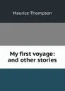 My first voyage: and other stories - Maurice Thompson