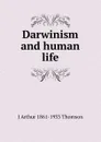 Darwinism and human life - J Arthur 1861-1933 Thomson