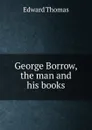 George Borrow, the man and his books - Edward Thomas