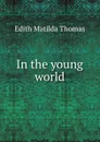 In the young world - Edith Matilda Thomas