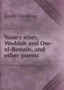 Vane.s story, Weddah and Om-el-Bonain, and other poems - Thomson James