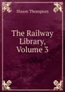 The Railway Library, Volume 3 - Slason Thompson