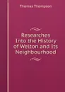 Researches Into the History of Welton and Its Neighbourhood - Thomas Thompson