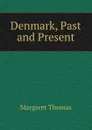 Denmark, Past and Present - Margaret Thomas