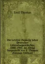 Die Letzten Zwanzig Jahre Deutscher Litteraturgeschichte, 1880-1900: Im Abriss Dargestellt Von E. Thomas (German Edition) - Emil Thomas