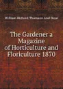 The Gardener a Magazine of Horticulture and Floriculture 1870 - William Richard Thomson And Dean