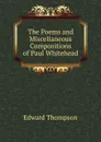 The Poems and Miscellaneous Compositions of Paul Whitehead - Edward Thompson