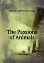 The Passions of Animals - Edward Pett Thompson