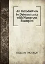 An Introduction to Determinants with Numerous Examples - William Thomson