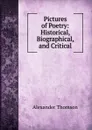 Pictures of Poetry: Historical, Biographical, and Critical - Alexander Thomson