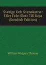 Sverige Och Svenskarne: Eller Fran Slott Till Koja (Swedish Edition) - William Widgery Thomas