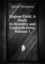 Eugene Field: A Study in Heredity and Contradictions, Volume 1 - Slason Thompson