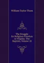 The Struggle for Religious Freedom in Virginia: The Baptists, Volume 18 - William Taylor Thom