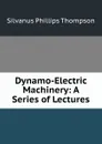 Dynamo-Electric Machinery: A Series of Lectures - Silvanus Phillips Thompson
