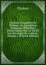 Oeuvres Completes De Thomas, De L.academie Francaise: Precedees D.une Notice Sur La Vie Et Les Ouvrages De L.auteur, Volume 1 (French Edition) - Thomas à Kempis