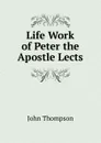 Life Work of Peter the Apostle Lects - John Thompson