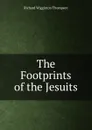 The Footprints of the Jesuits - Richard Wigginton Thompson