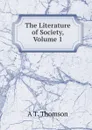 The Literature of Society, Volume 1 - A T. Thomson