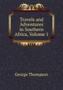 Travels and Adventures in Southern Africa, Volume 1 - George Thompson