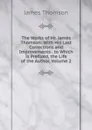 The Works of Mr. James Thomson: With His Last Corrections and Improvements . to Which Is Prefixed, the Life of the Author, Volume 2 - Thomson James