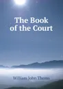 The Book of the Court - William John Thoms