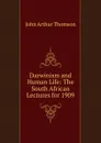 Darwinism and Human Life: The South African Lectures for 1909 - J. Arthur Thomson