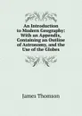 An Introduction to Modern Geography: With an Appendix, Containing an Outline of Astronomy, and the Use of the Globes - Thomson James