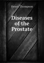 Diseases of the Prostate - Henry Thompson