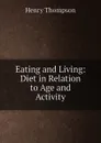Eating and Living: Diet in Relation to Age and Activity - Henry Thompson