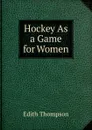 Hockey As a Game for Women - Edith Thompson