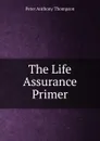 The Life Assurance Primer - Peter Anthony Thompson