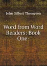 Word from Word Readers: Book One- - John Gilbert Thompson