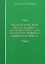 Solutions of the More Difficult Equations Contained in the Fourth Edition of Dr. M. Bland.S Algebraical Problems - Francis Edward Thompson