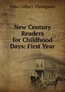 New Century Readers for Childhood Days: First Year - John Gilbert Thompson