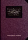 Letters of a Representative T.P. Thompson to His Constituents. to Which Is Added, a Running Commentary On Anti-Commercial Fallacies - Thomas Perronet Thompson