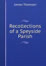 Recollections of a Speyside Parish - Thomson James