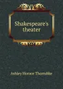 Shakespeare.s theater - Ashley Horace Thorndike