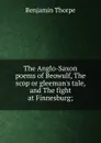 The Anglo-Saxon poems of Beowulf, The scop or gleeman.s tale, and The fight at Finnesburg; - Benjamin Thorpe