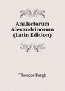 Analectorum Alexandrinorum (Latin Edition) - Theodor Bergk