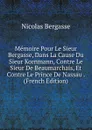 Memoire Pour Le Sieur Bergasse, Dans La Cause Du Sieur Kornmann, Contre Le Sieur De Beaumarchais, Et Contre Le Prince De Nassau . (French Edition) - Nicolas Bergasse