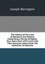 The History of the Lives of Abeillard and Heloisa: Comprising a Period of Eighty-Four Years from 1079-1163 with Their Genuine Letters from the Collection of Abmoise - Joseph Berington